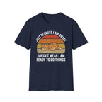 Just Because I'm Awake Doesn't Mean I'm Ready To Do Things T-Shirt