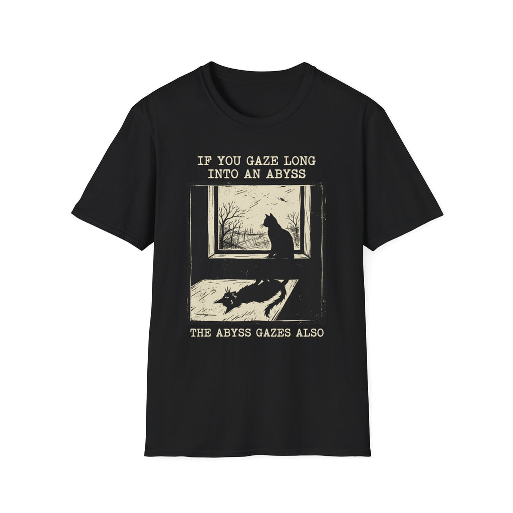 If You Gaze Long Into An ABYSS T-Shirt