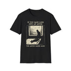 If You Gaze Long Into An ABYSS T-Shirt