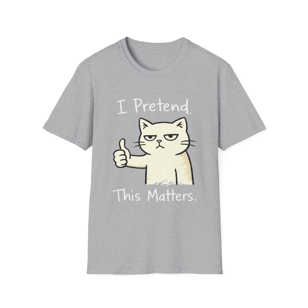 I Pretend This Matters T-Shirt