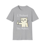 I Pretend This Matters T-Shirt