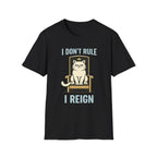 I Don't Rule I Reign T-Shirt