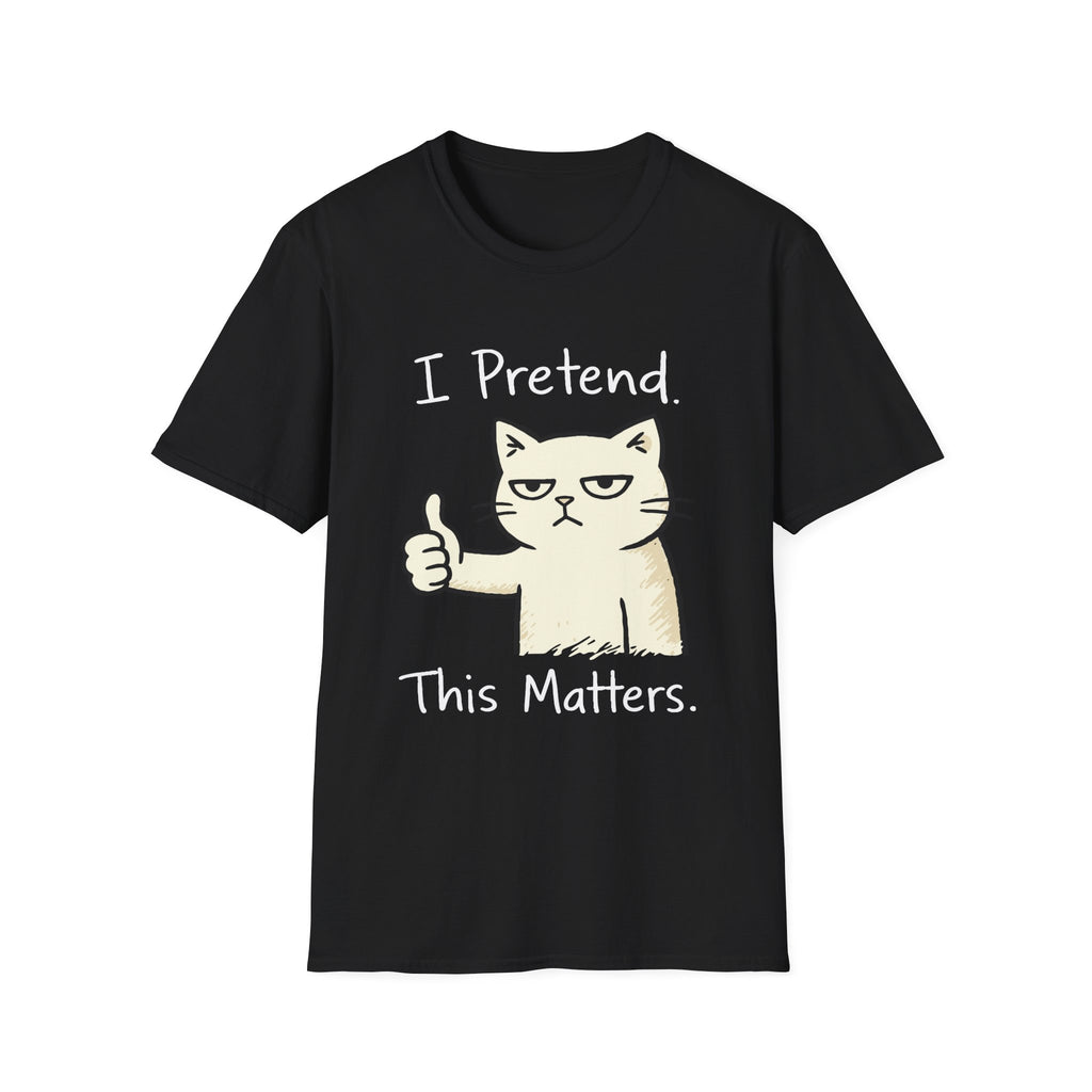 I Pretend This Matters T-Shirt