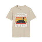 Just Because I'm Awake Doesn't Mean I'm Ready To Do Things T-Shirt