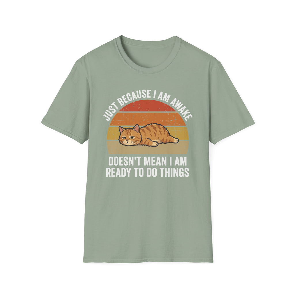Just Because I'm Awake Doesn't Mean I'm Ready To Do Things T-Shirt