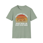 Just Because I'm Awake Doesn't Mean I'm Ready To Do Things T-Shirt