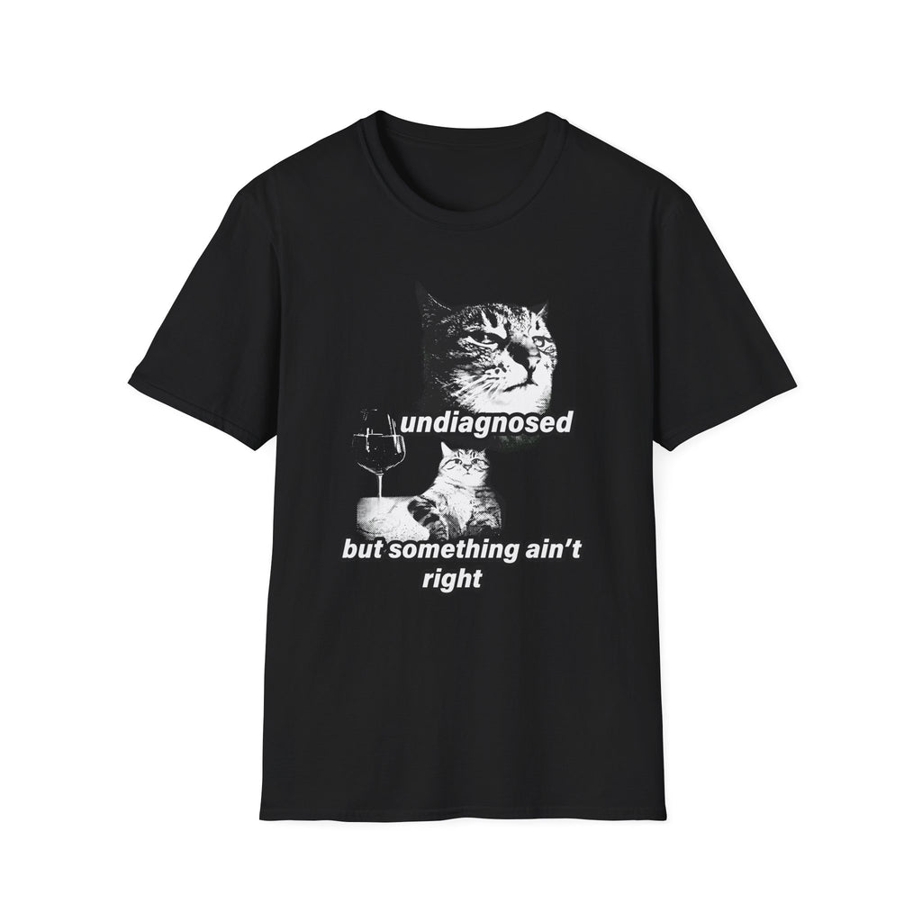 Undiagnosed But Something Ain't Right T-Shirt