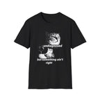 Undiagnosed But Something Ain't Right T-Shirt