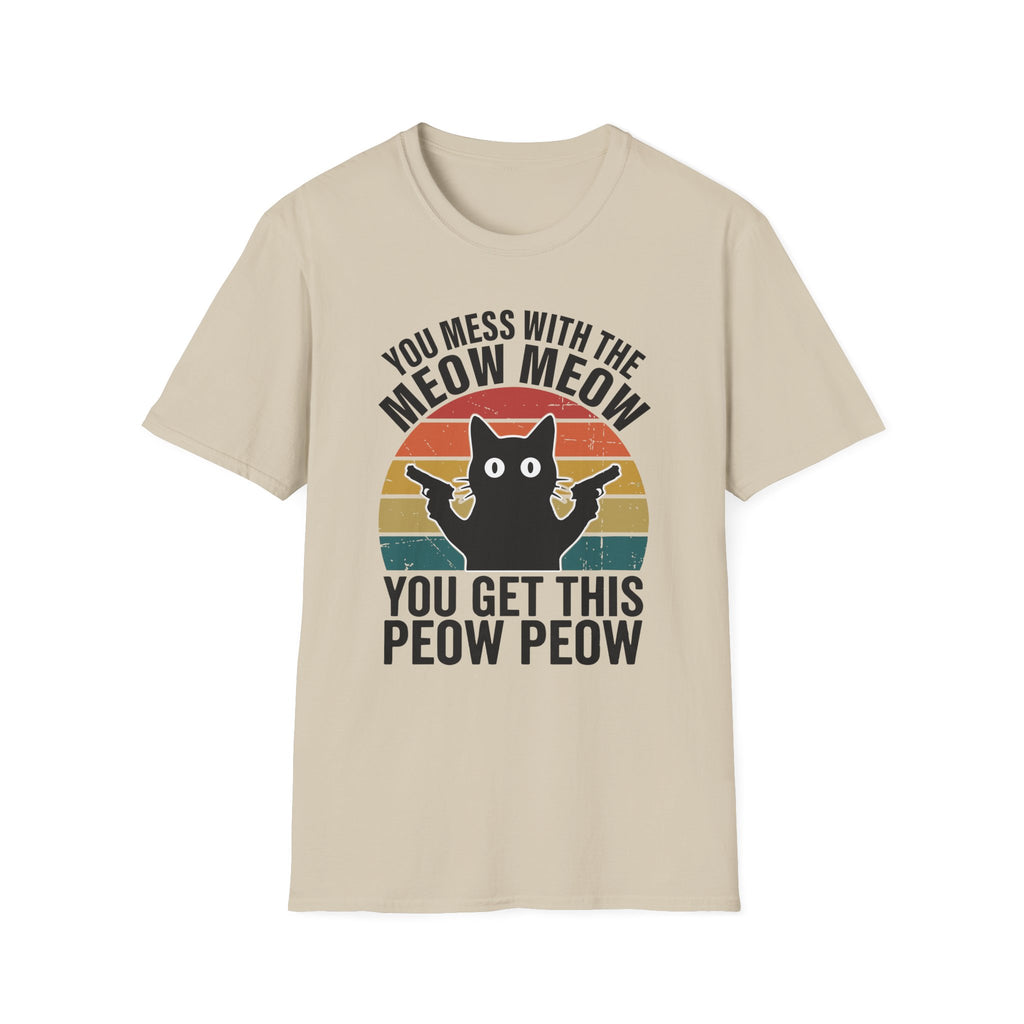 You Mess With THe Meow Meow You Get This Peow Peow T-Shirt