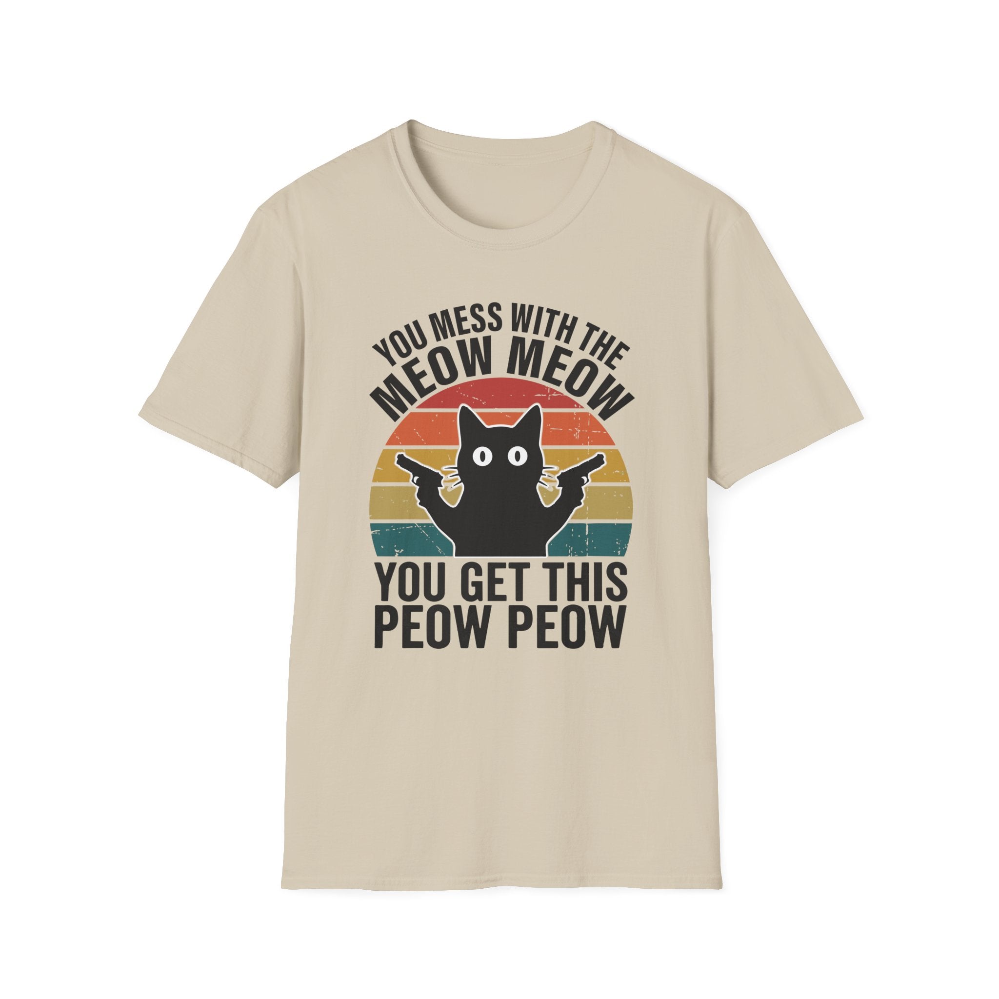 You Mess With THe Meow Meow You Get This Peow Peow T-Shirt