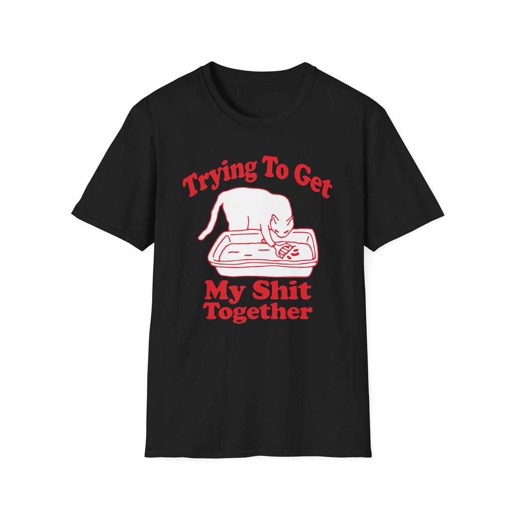 Trying To Get My Shit Together T-Shirt