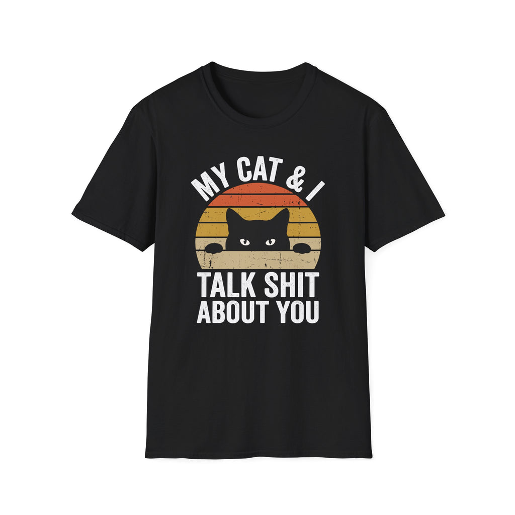 My Cat & I Talk Shit About You T-Shirt