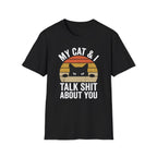 My Cat & I Talk Shit About You T-Shirt