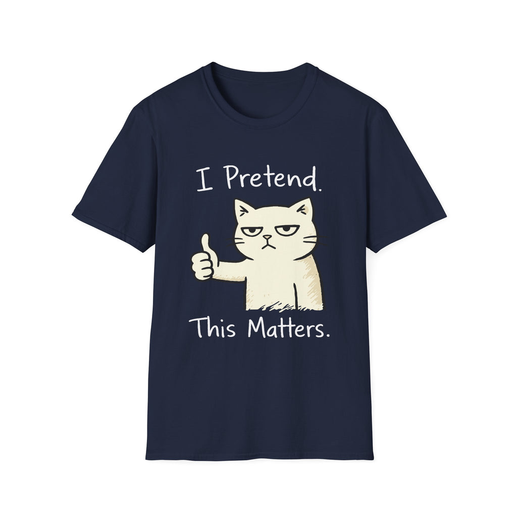 I Pretend This Matters T-Shirt