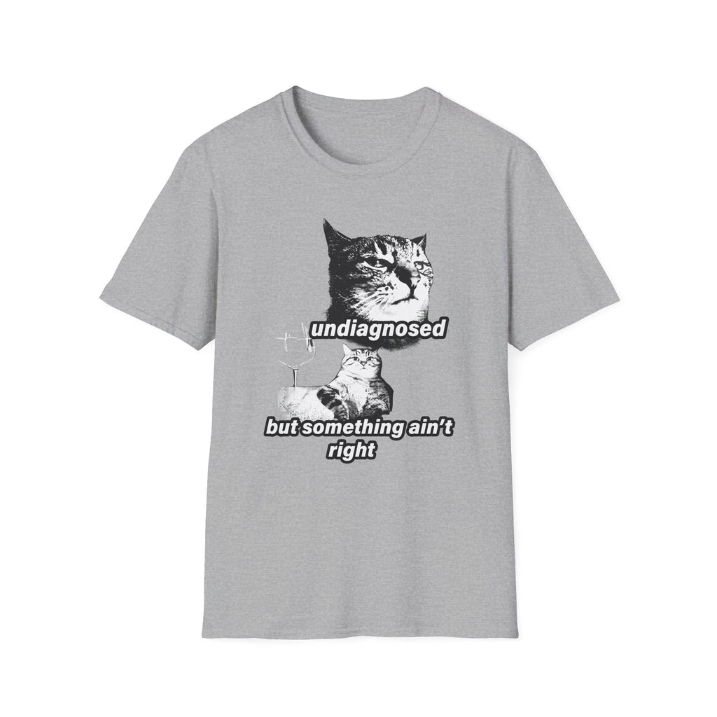 Undiagnosed But Something Ain't Right T-Shirt