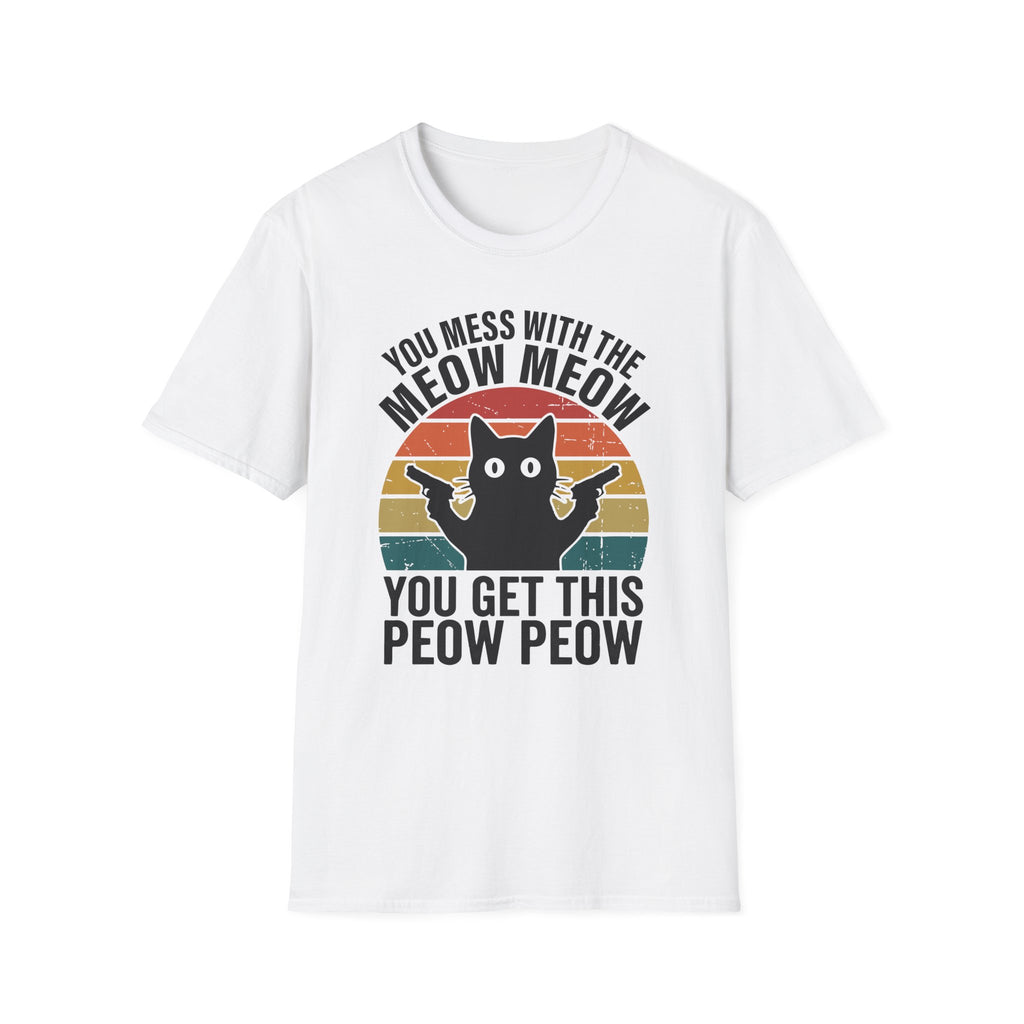 You Mess With THe Meow Meow You Get This Peow Peow T-Shirt