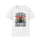 You Mess With THe Meow Meow You Get This Peow Peow T-Shirt