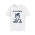 I Survived Today's Tummy Ache T-Shirt