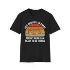 Just Because I'm Awake Doesn't Mean I'm Ready To Do Things T-Shirt