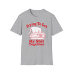 Trying To Get My Shit Together T-Shirt