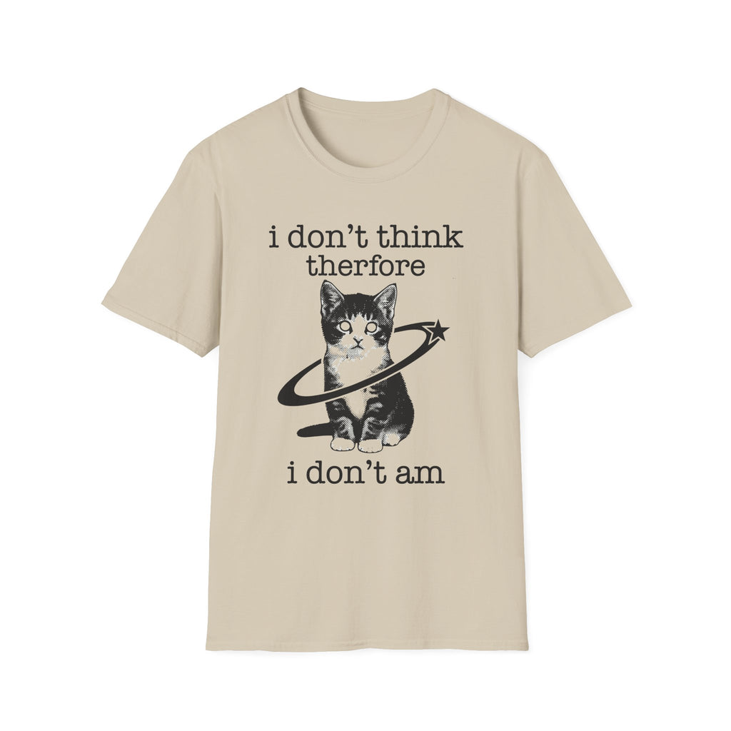 I Don't Think Therfore I Don't Am T-Shirt