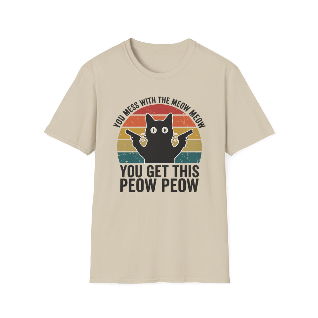 You Mess With THe Meow Meow You Get This Peow Peow T-Shirt