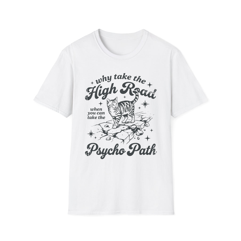 Why Take The High Road..Psycho Path T-Shirt