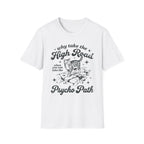 Why Take The High Road..Psycho Path T-Shirt