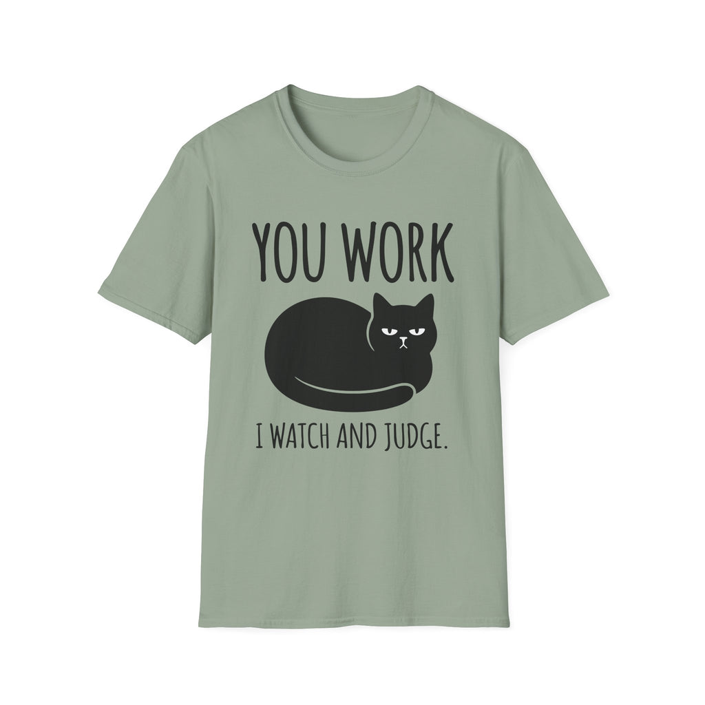 You Work I watch And Judge T-Shirt