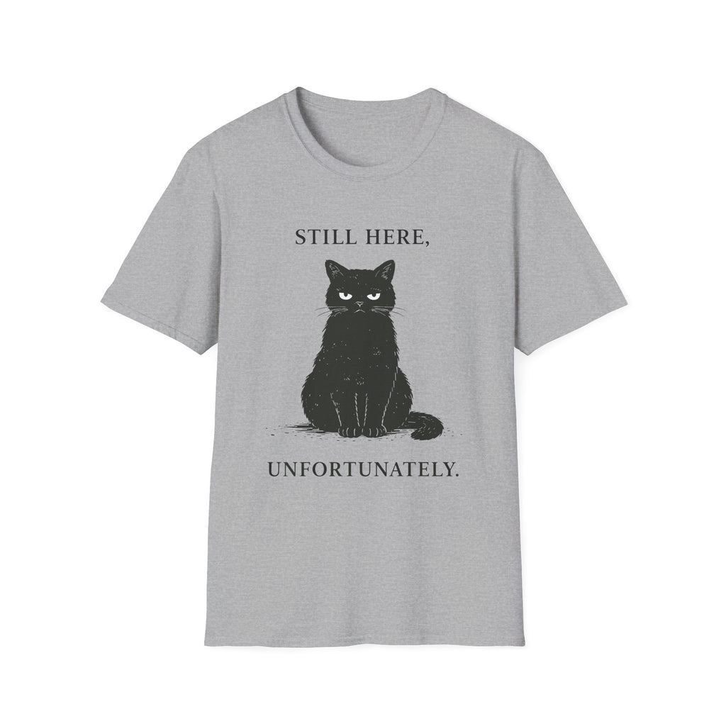 Still Here, Unfortunately T-Shirt