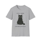 Still Here, Unfortunately T-Shirt