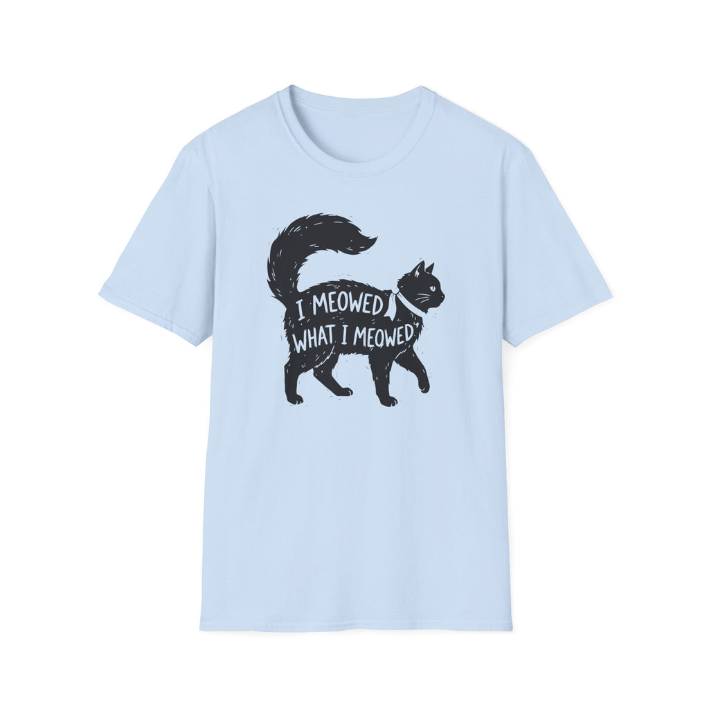 I Meowed What I Meowed T-Shirt