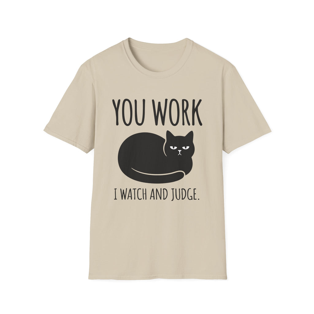 You Work I watch And Judge T-Shirt