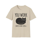 You Work I watch And Judge T-Shirt