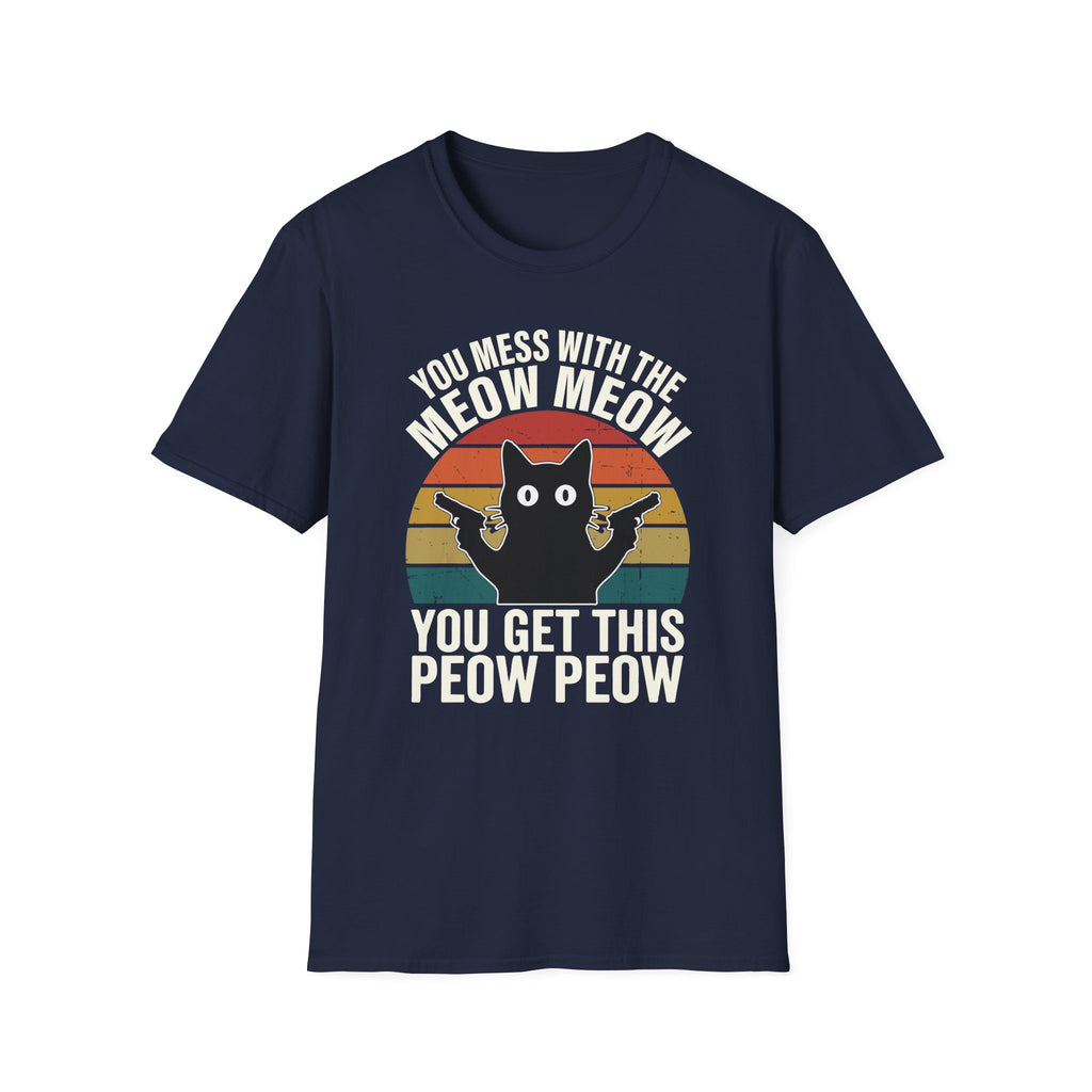 You Mess With THe Meow Meow You Get This Peow Peow T-Shirt