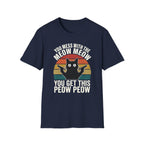 You Mess With THe Meow Meow You Get This Peow Peow T-Shirt
