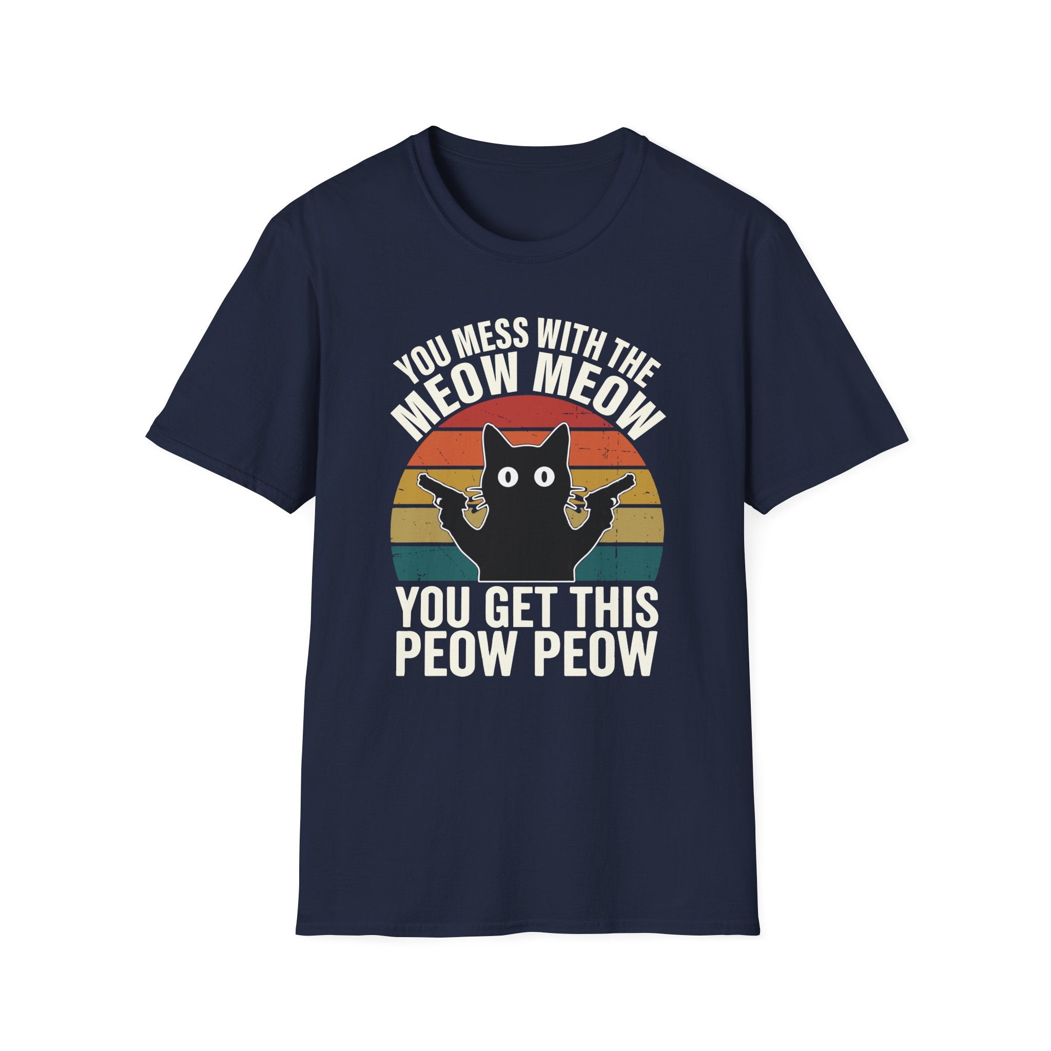 You Mess With THe Meow Meow You Get This Peow Peow T-Shirt