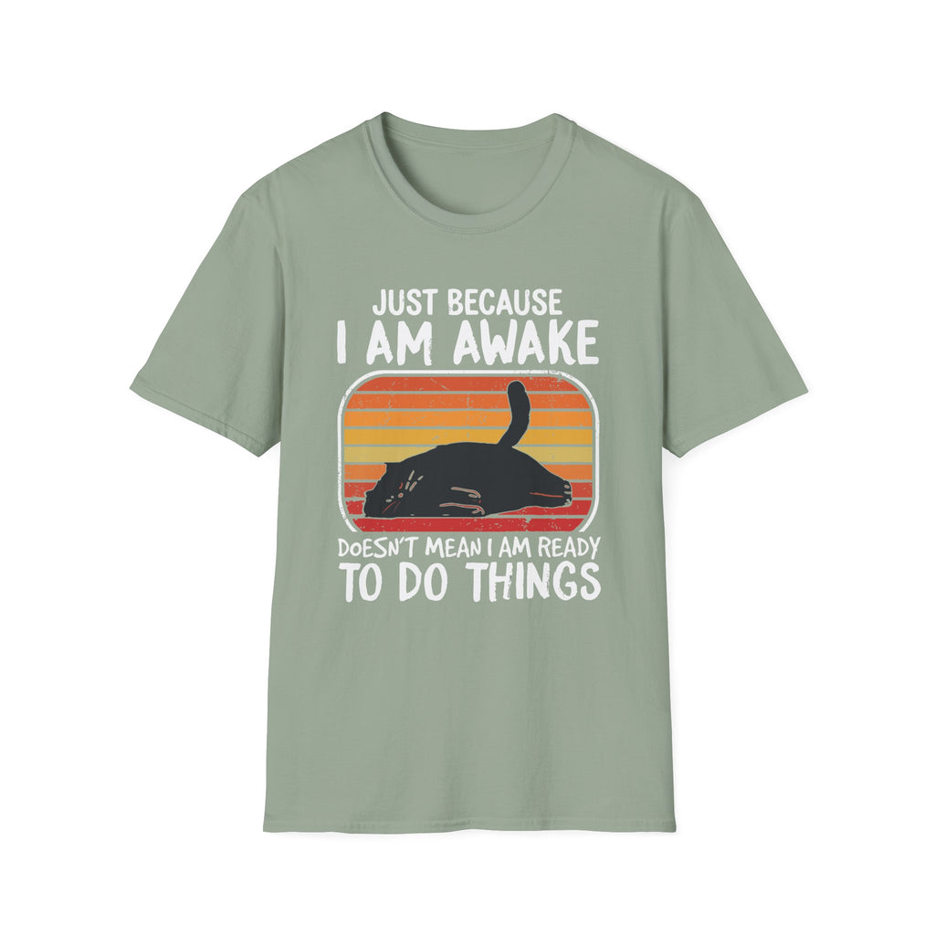 Just Because I'm Awake Doesn't Mean I'm Ready To Do Things T-Shirt