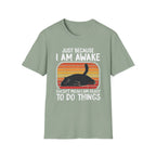 Just Because I'm Awake Doesn't Mean I'm Ready To Do Things T-Shirt