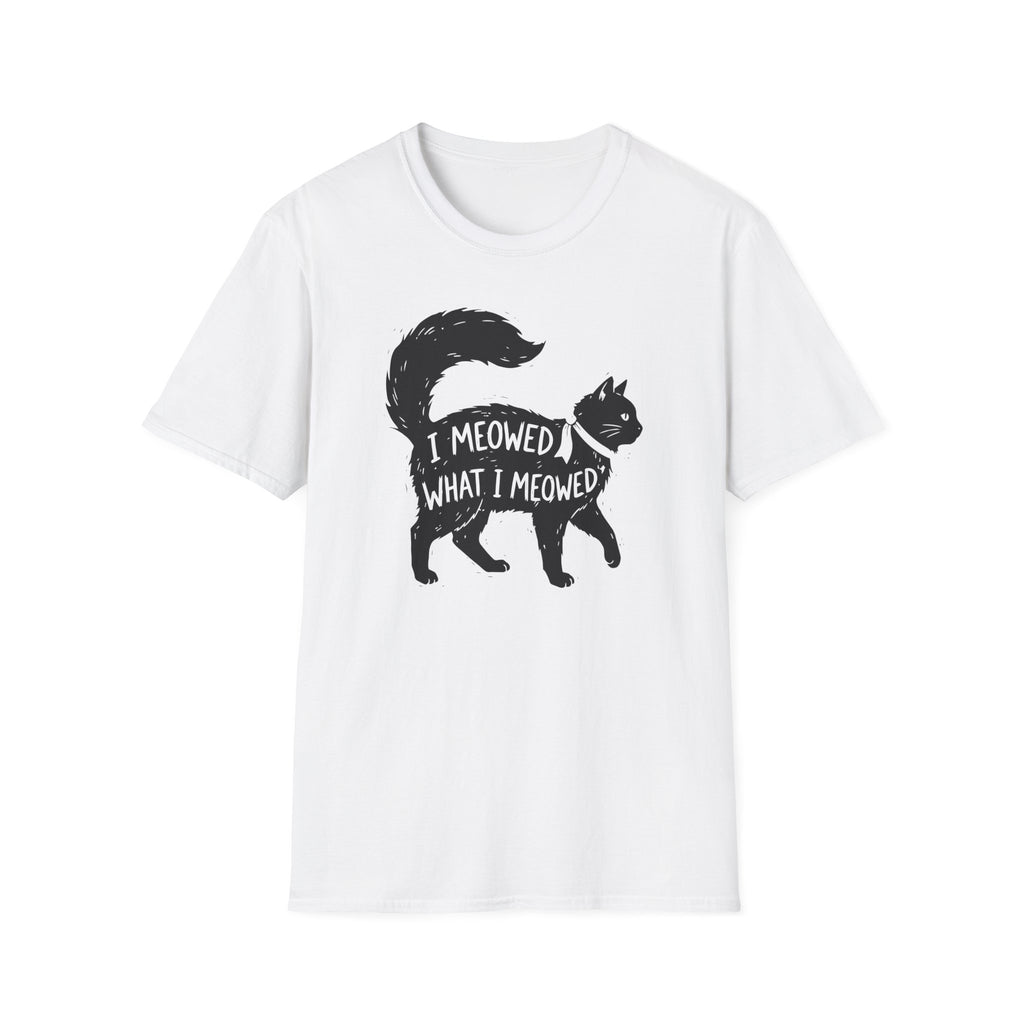 I Meowed What I Meowed T-Shirt