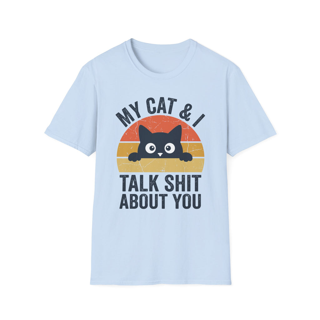 My Cat & I Talk Shit About You T-Shirt