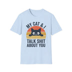 My Cat & I Talk Shit About You T-Shirt