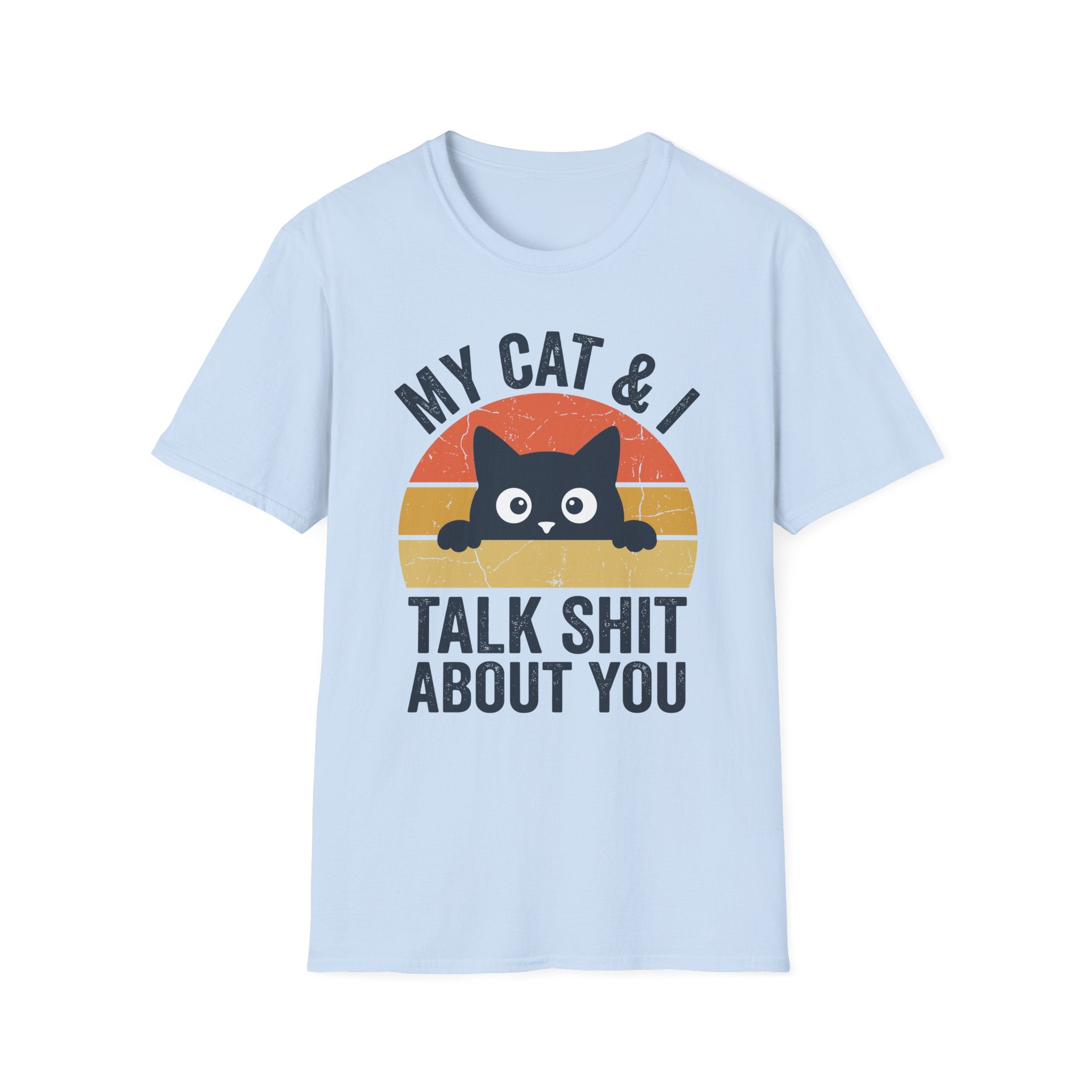 My Cat & I Talk Shit About You T-Shirt