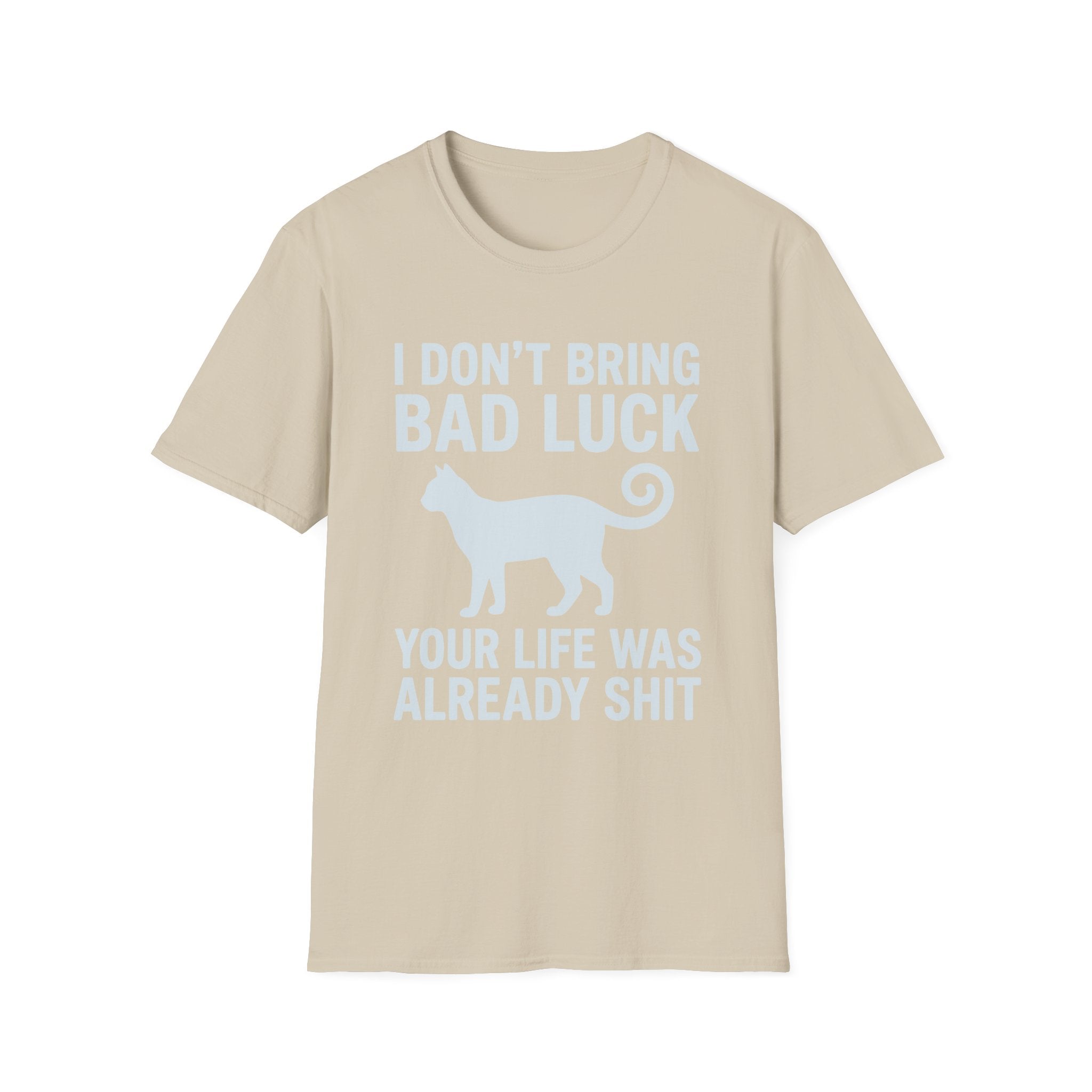 I Don't Bring Bad Luck T-Shirt