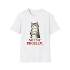 Not My Problem T-Shirt