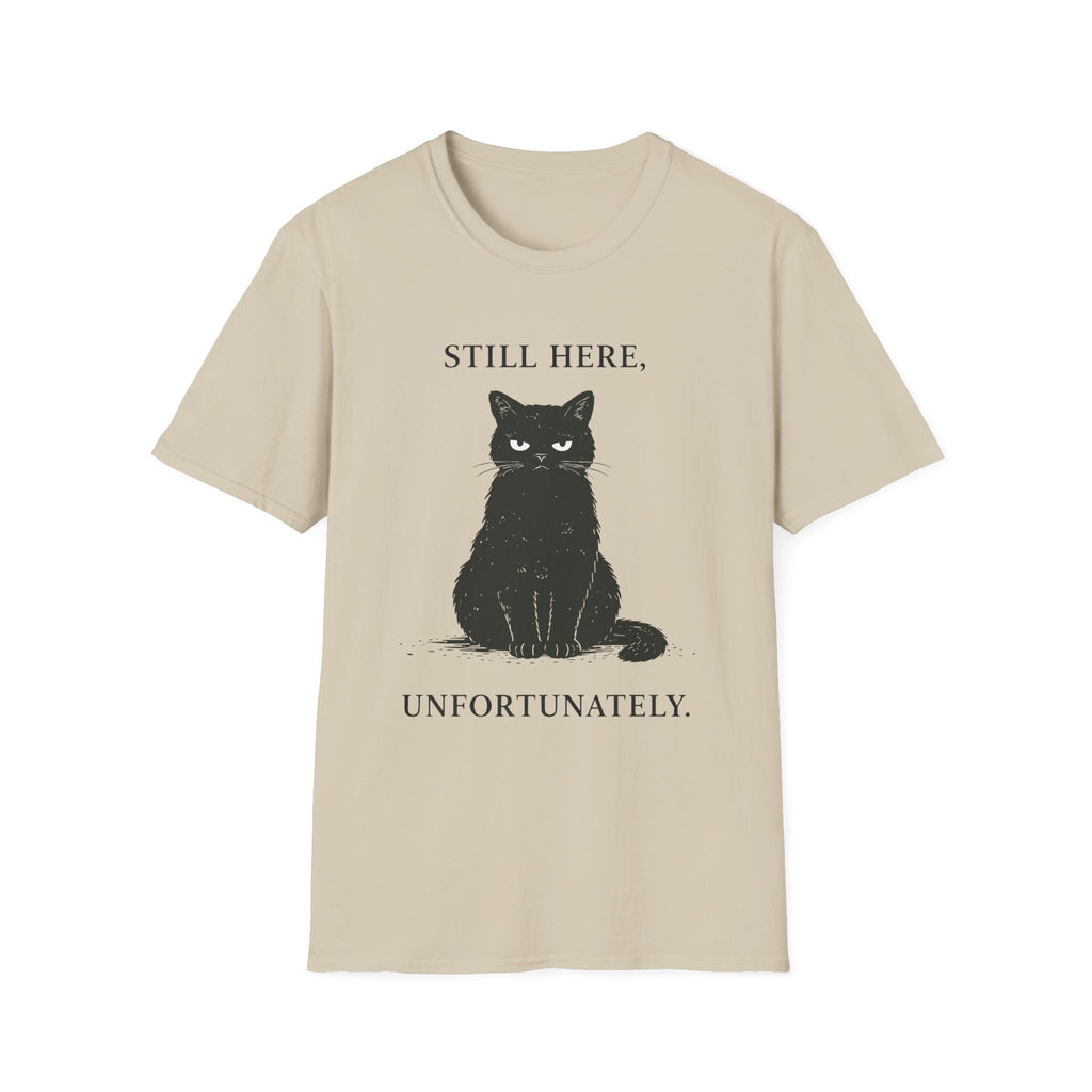 Still Here, Unfortunately T-Shirt