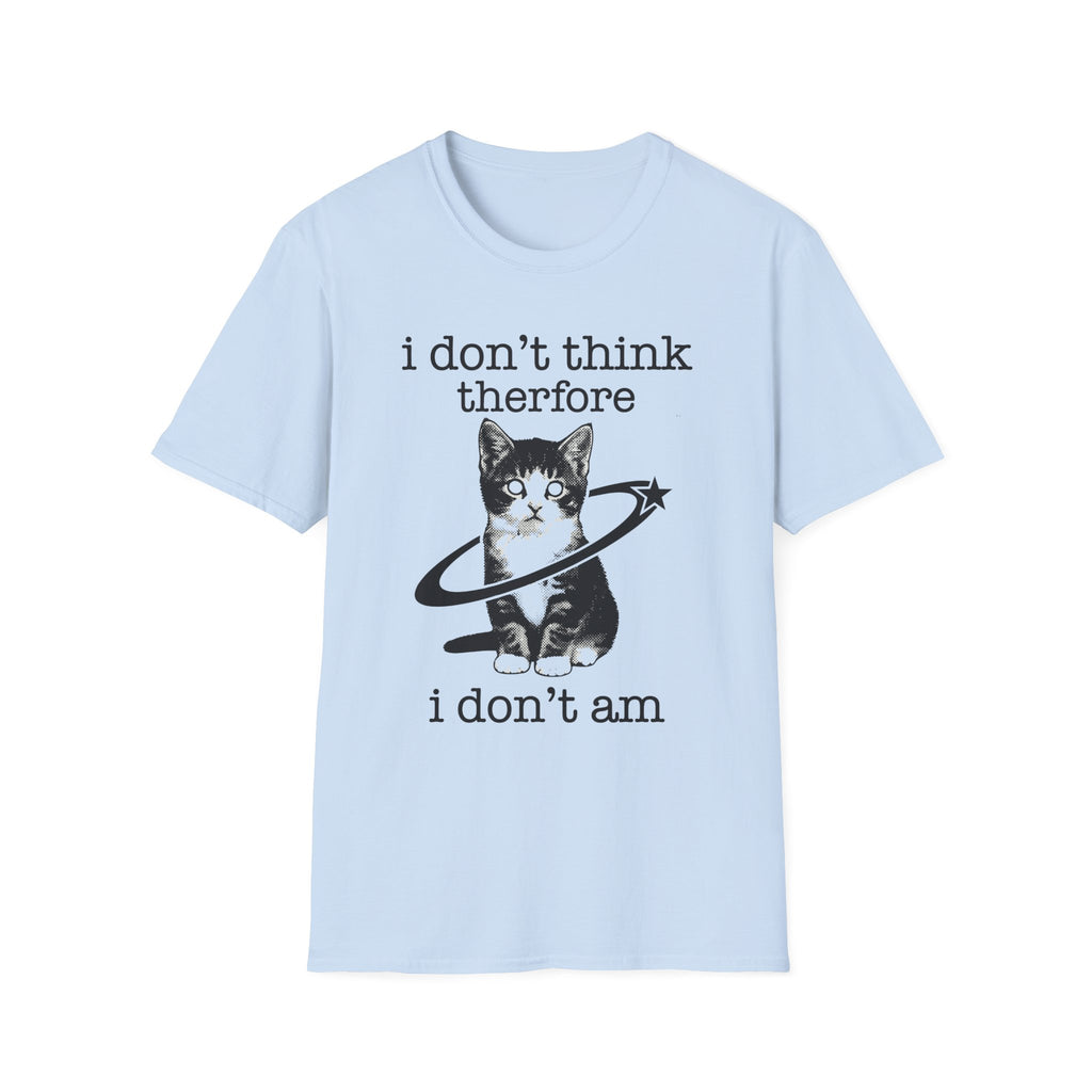 I Don't Think Therfore I Don't Am T-Shirt