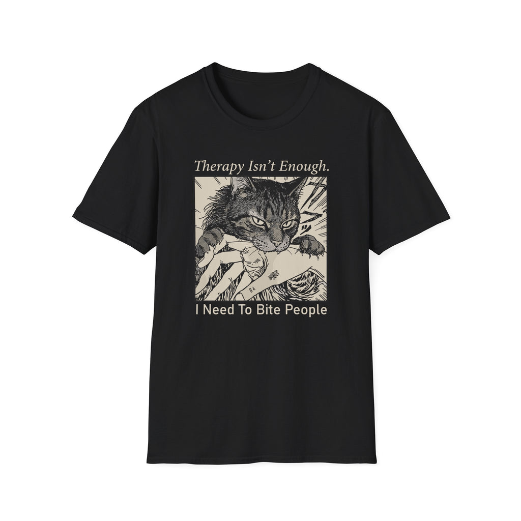 Therapy Isn't Enough, I Need To Bite People T-Shirt