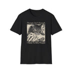 Therapy Isn't Enough, I Need To Bite People T-Shirt