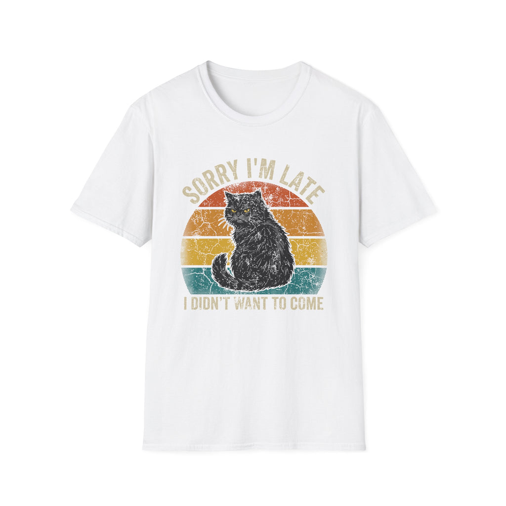 Sorry I'm Late, I Didn't Want To Come T-Shirt